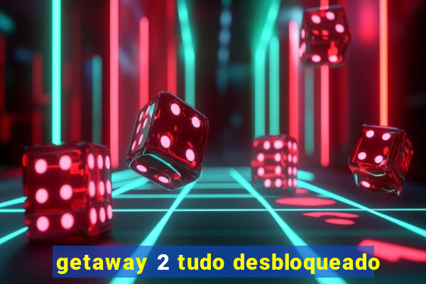 getaway 2 tudo desbloqueado